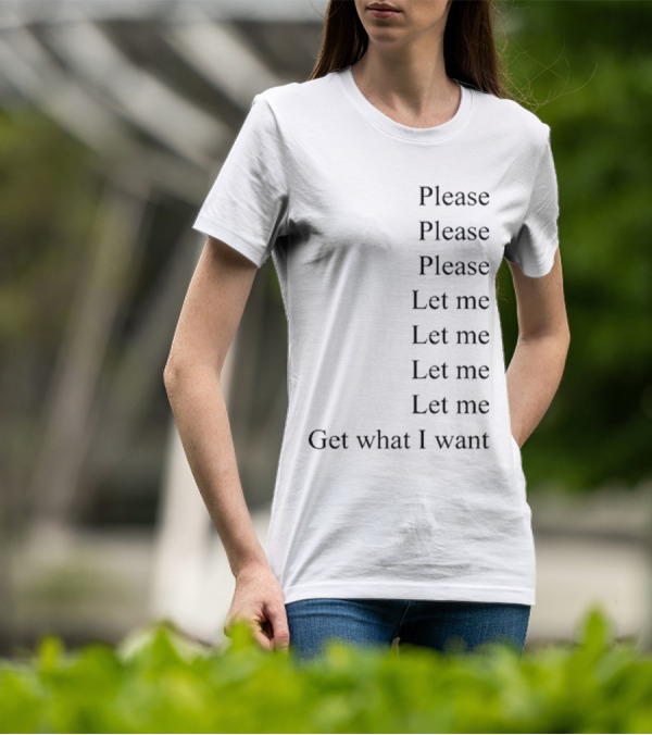 Please Please Please Let Me Get What I Want Song T-Shirt