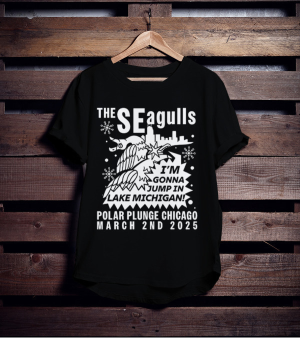 The Seagulls Polar Plunge Chicago March 2Nd 2025 I'm Gonna Jump In Lake Michigan T-Shirt
