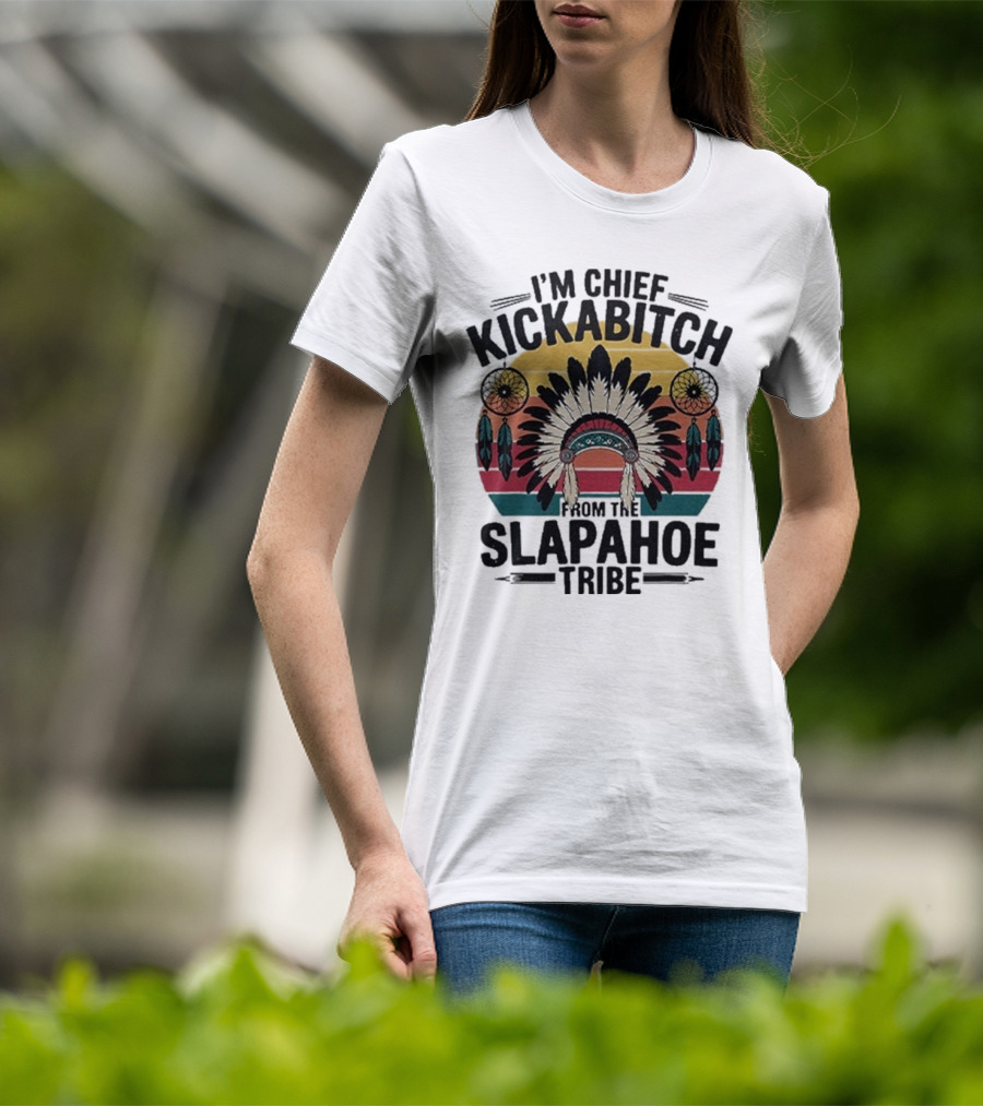 I'm Chief Kickabitch From The Slapahoe Tribe Dreamcatcher Native Headdress Retro Sunburst T-Shirt