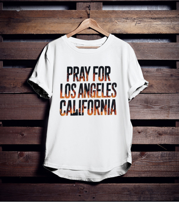Pray For Los Angeles California Support LA Firefighter T-Shirt