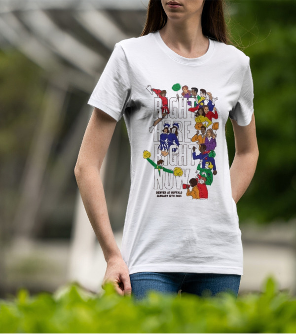 RIGHT HERE RIGHT NOW Denver At Buffalo January 12th 2025 T-Shirt