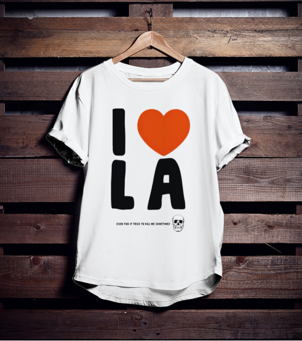 I Heart LA Even Tho It Tries To Kill Me Sometimes Skull T-Shirt