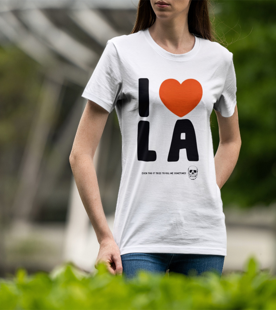 I Heart LA Even Tho It Tries To Kill Me Sometimes Skull T-Shirt
