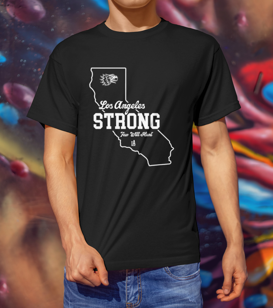 Los Angeles Strong Few Will Hunt California Map Eagle Head T-Shirt