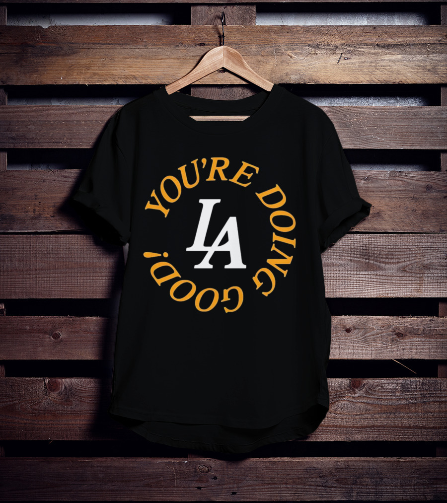 You're Doing Good LA Dodgers Motivation T-Shirt