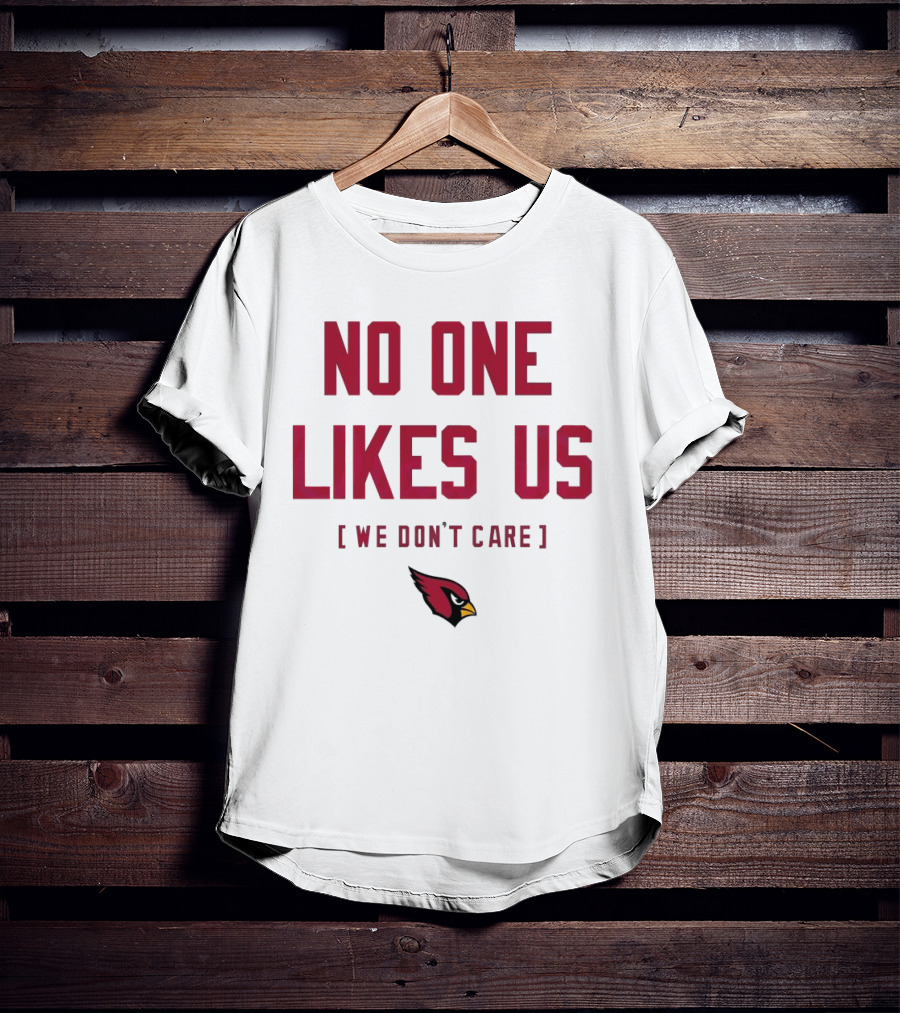 Arizona Cardinals No One Likes Us We Don’t Care Bird T-Shirt