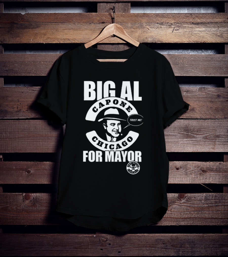 Big Al Capone Chicago For Mayor Trust Me The Alpha Chicago T-Shirt