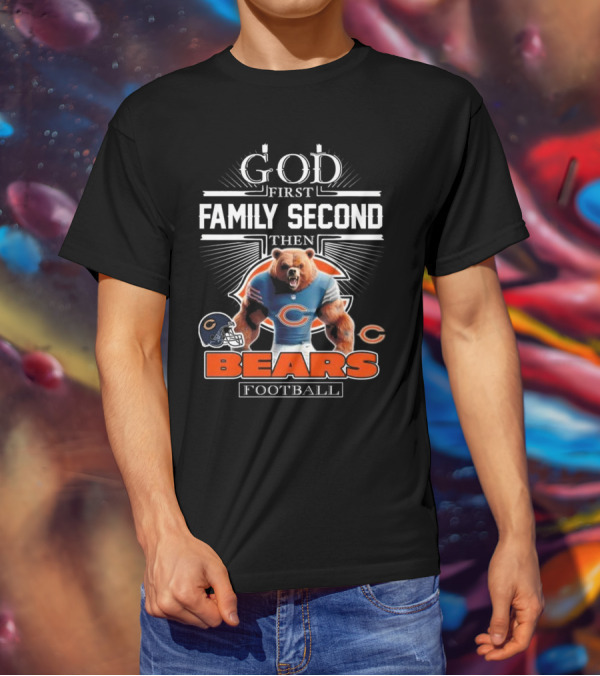 God First Family Second Then Bears Football Fans Chicago Mascot 2025 T-Shirt