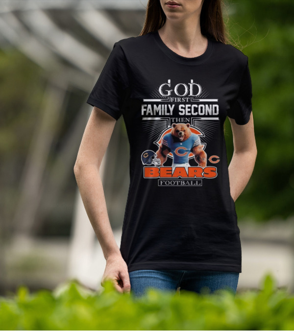 God First Family Second Then Bears Football Fans Chicago Mascot 2025 T-Shirt