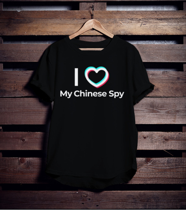 I Love My Chinese Spy TikTok T-Shirt
