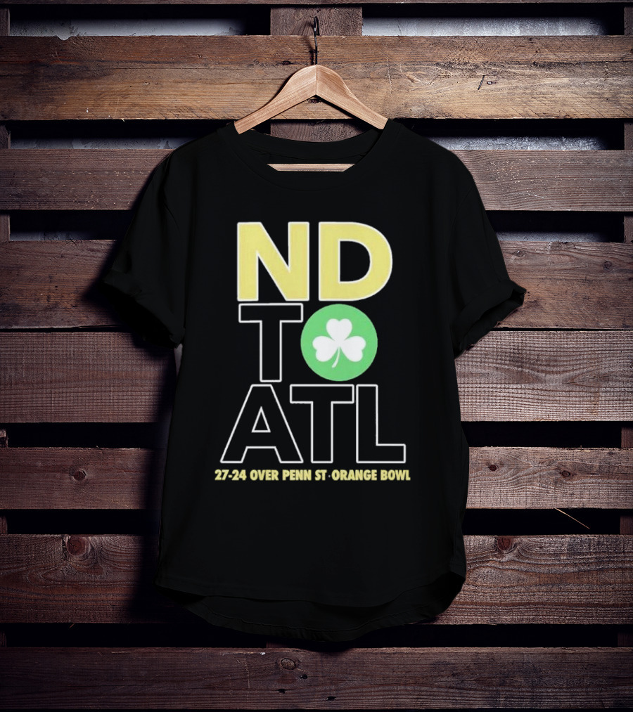 ND To ATL 27-24 Over Penn St Orange Bowl T-Shirt