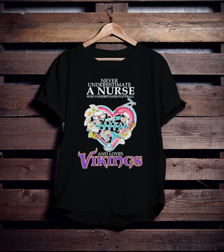 Never Underestimate A Nurse Who Understands Football And Loves Vikings Football Team Heartbeat T-Shirt
