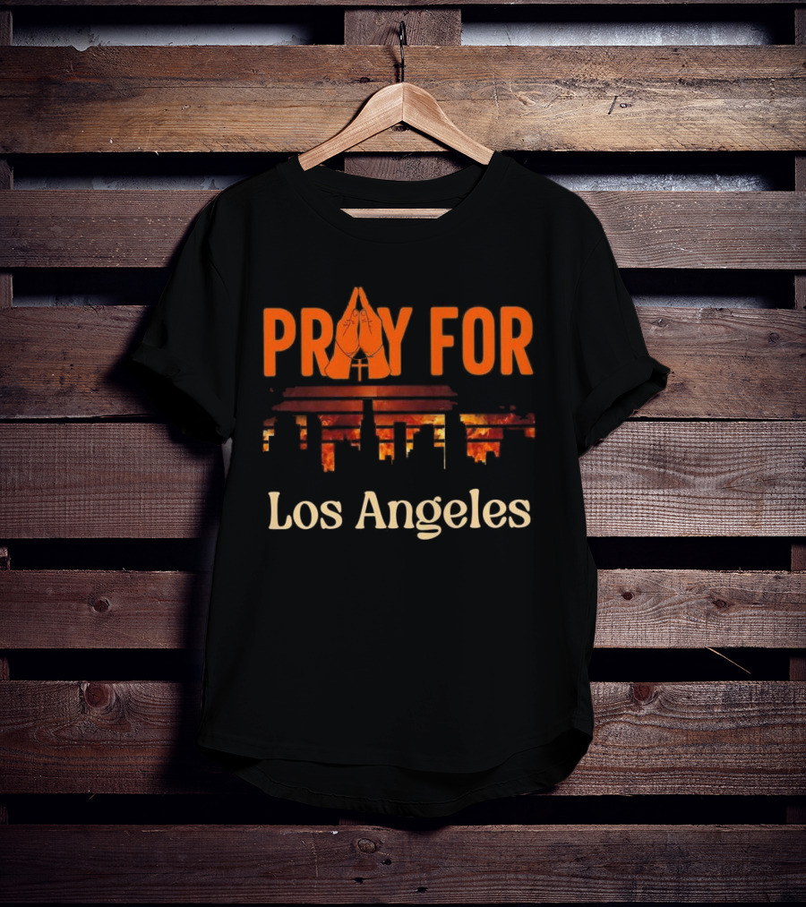 Pray For Los Angeles Fire 2025 Stand With LA California T-Shirt