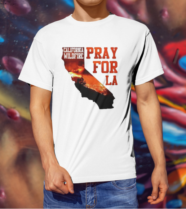California Wildfire Pray For LA Los Angeles Wildfires Support T-Shirt
