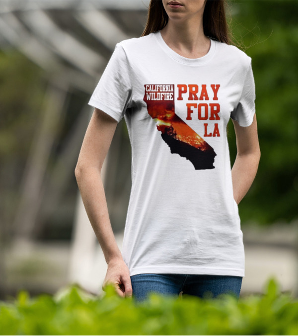 California Wildfire Pray For LA Los Angeles Wildfires Support T-Shirt