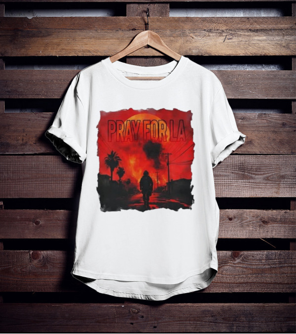 Pray For LA Pray For Los Angeles Los Angeles Wildfires Pray For California T-Shirt