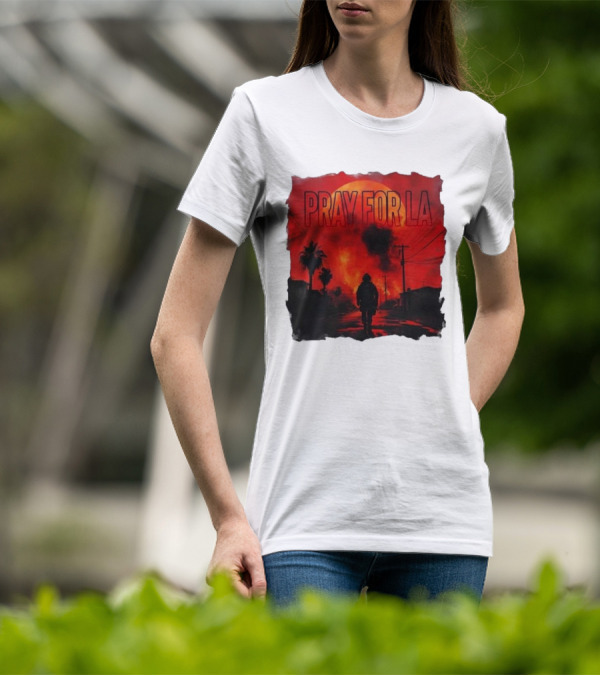 Pray For LA Pray For Los Angeles Los Angeles Wildfires Pray For California T-Shirt