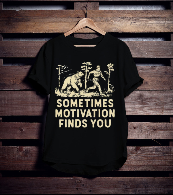 Bear Sometimes Motivation Finds You Forest Chase T-Shirt