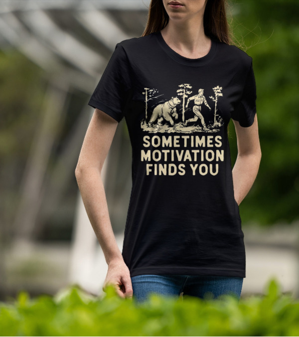 Bear Sometimes Motivation Finds You Forest Chase T-Shirt