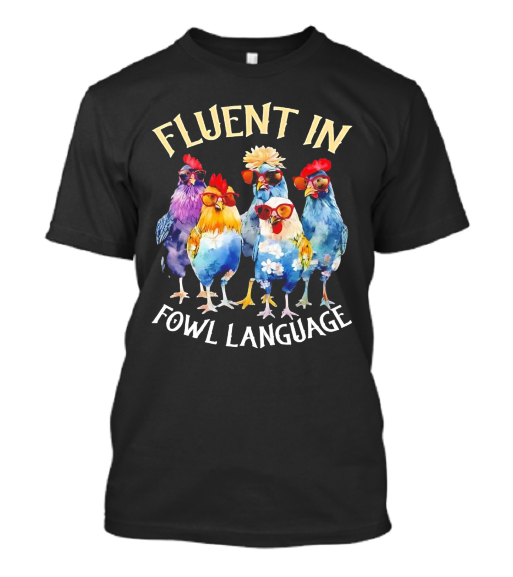 Fluent in Fowl Language Chicken Colorful Gl...T-Shirt 