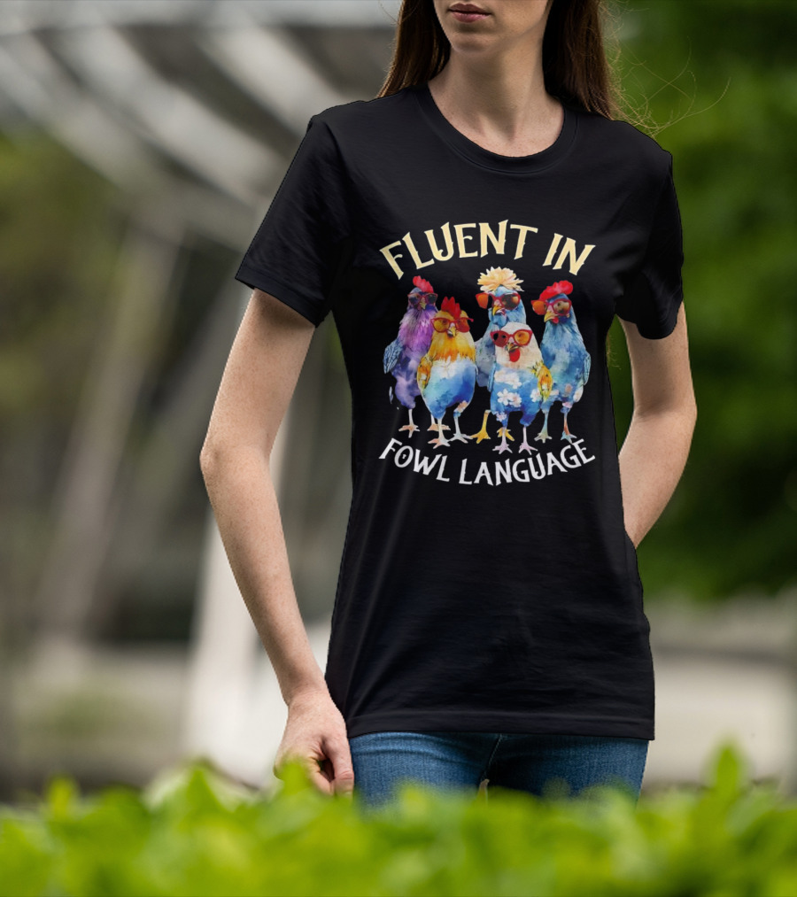Fluent In Fowl Language Chicken Colorful Glasses Wearing Chickens T-Shirt