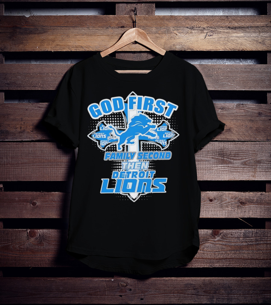 God First Family Second Then Detroit Lions Football Cross T-Shirt