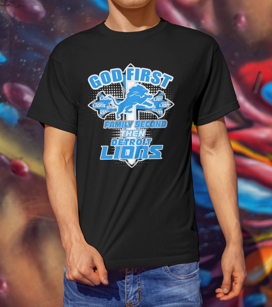 God First Family Second Then Detroit Lions Football Cross T-Shirt