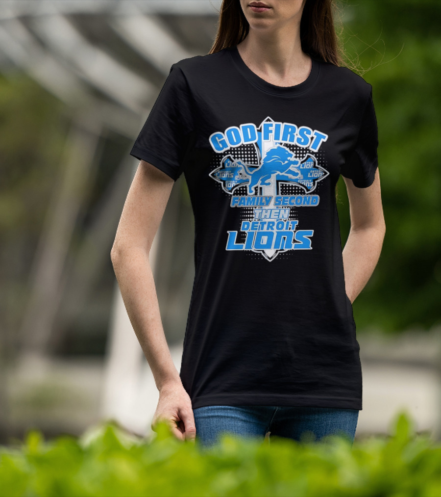 God First Family Second Then Detroit Lions Football Cross T-Shirt