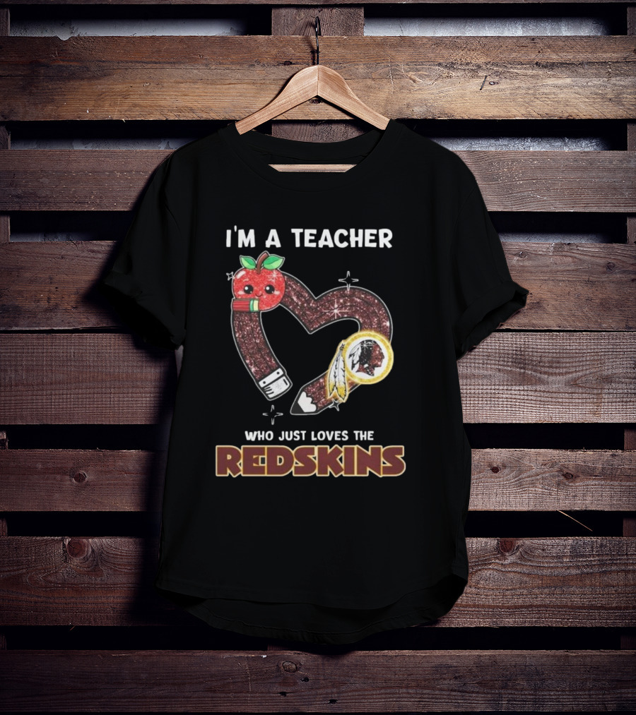 I’m A Teacher Who Just Loves The Redskins 2025 T-Shirt