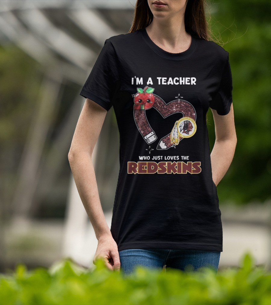 I’m A Teacher Who Just Loves The Redskins 2025 T-Shirt