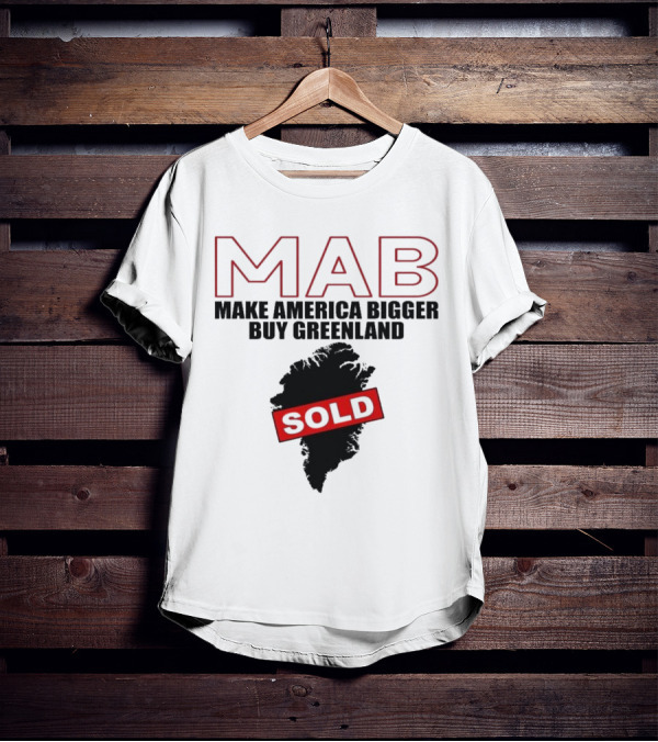 MAB Make America Bigger Buy Greenland Sold T-Shirt