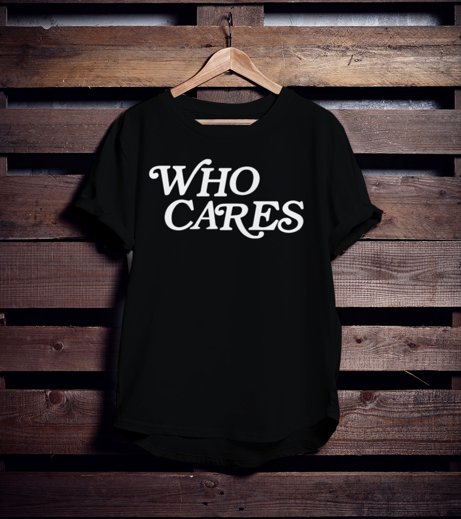 WHO CARES T-Shirt
