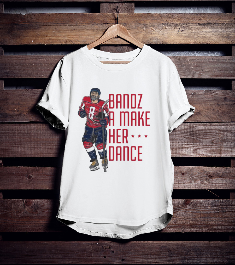 Alexander Ovechkin Bandz A Make Her Dance 8 Hockey Washington Capitals T-Shirt