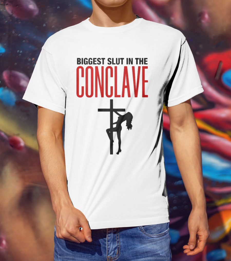 Biggest Slut In The Conclave T-Shirt