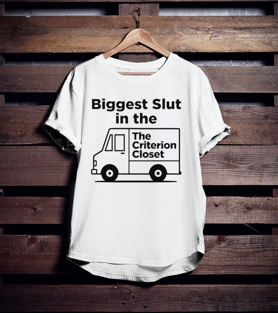 Biggest Slut In The Criterion Closet Delivery Truck T-Shirt