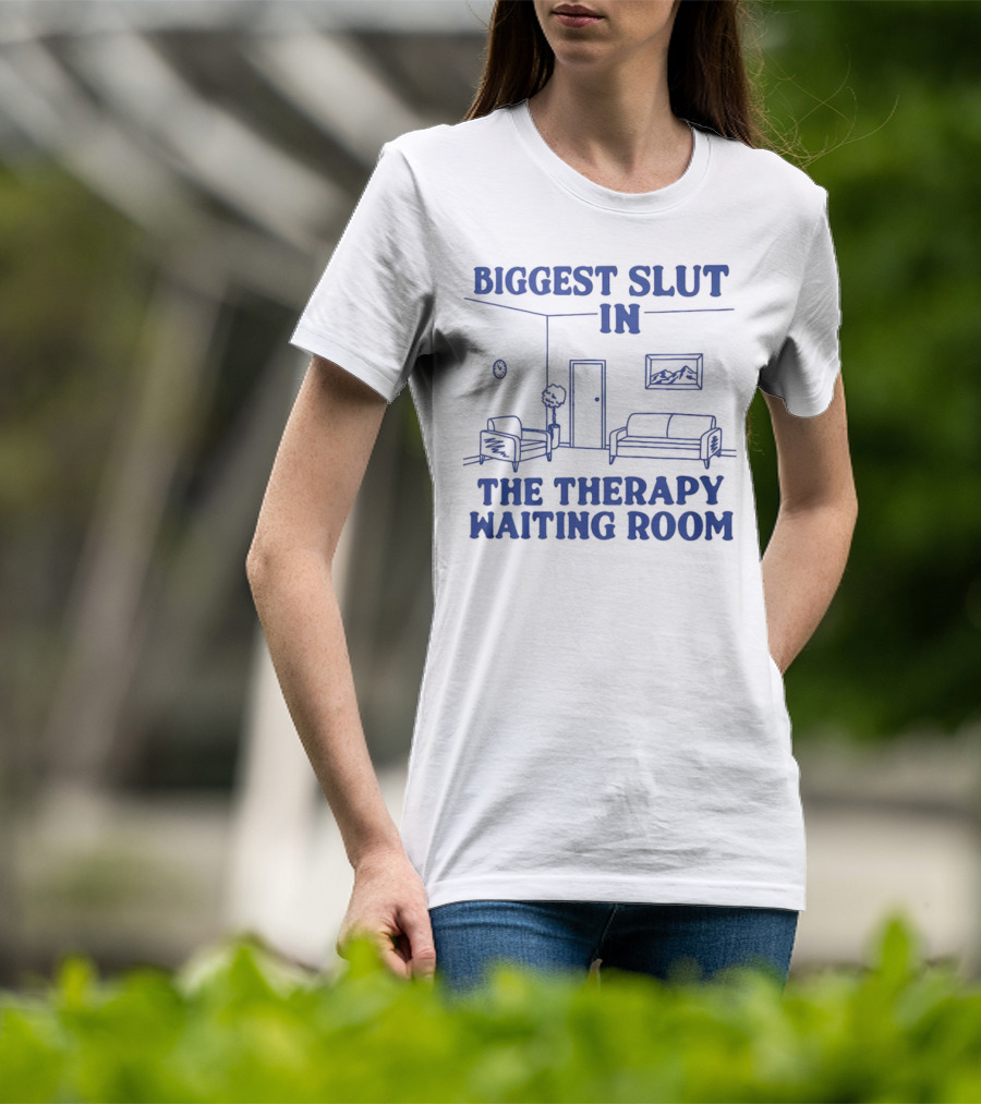 Biggest Slut In The Therapy Waiting Room Bedroom Couch And Chair T-Shirt