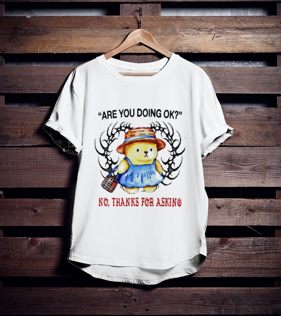 Are You Doing Ok No Thanks For Asking Bear In Blue Dress And Straw Hat T-Shirt