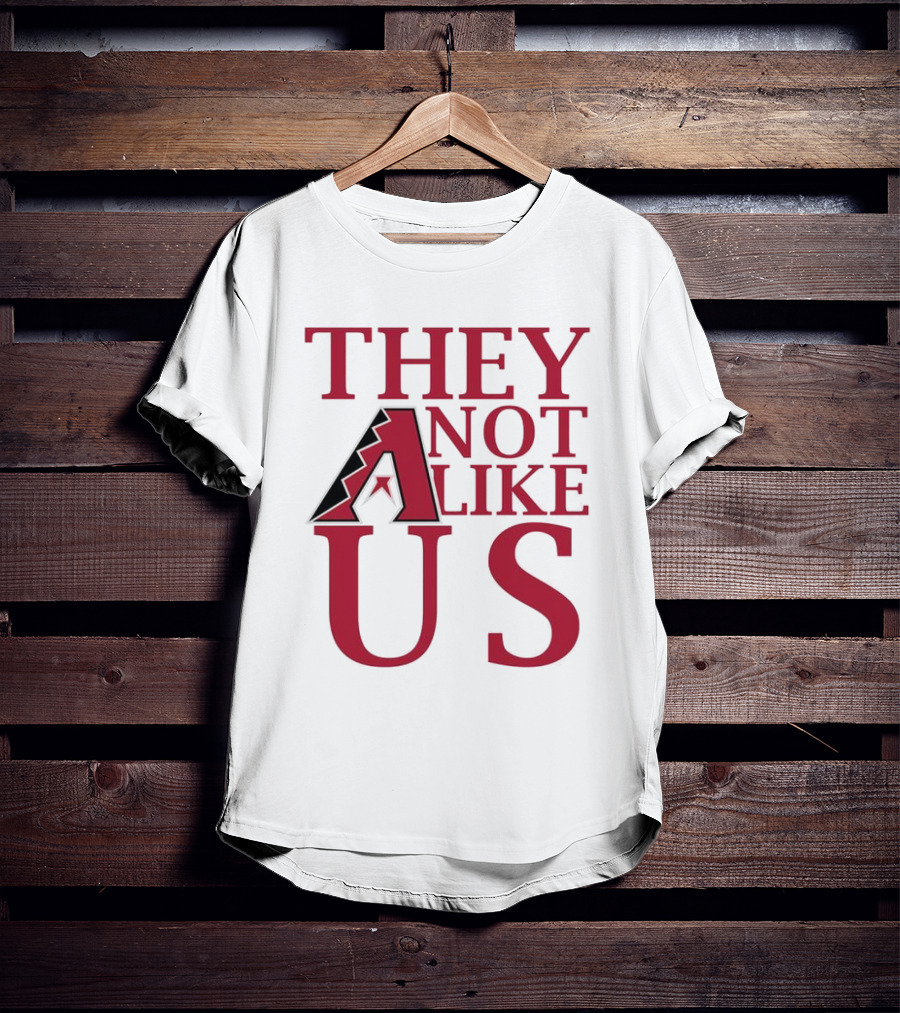 Arizona Diamondbacks They Not Like Us Baseball Fan Slogan T-Shirt