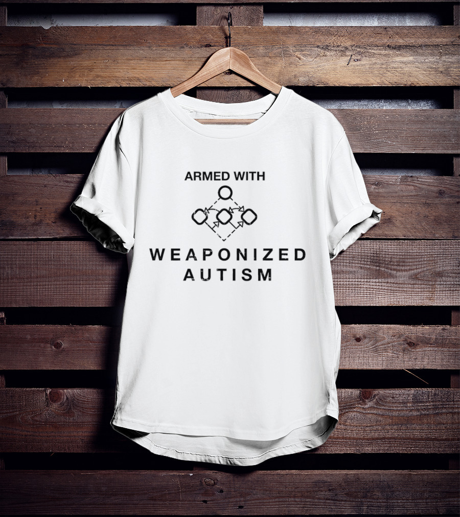 Armed With Weaponized Autism T-Shirt