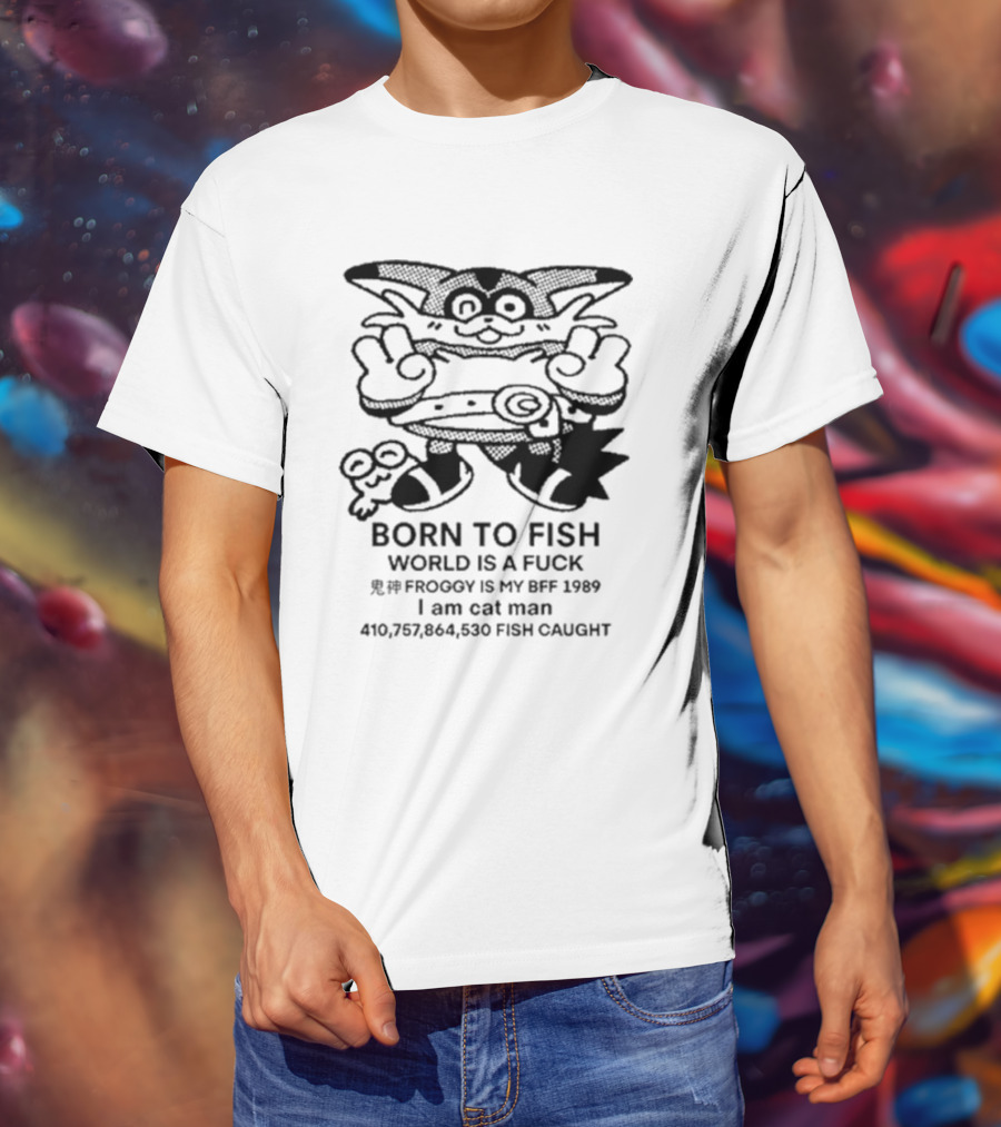 Born To Fish Froggy Is My Bff 1989 I Am Cat Man Fish Caught T-Shirt