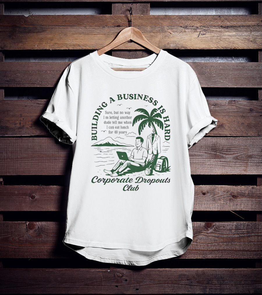 Building A Business Is Hard Corporate Dropouts Club Palm Tree Laptop Scene T-Shirt