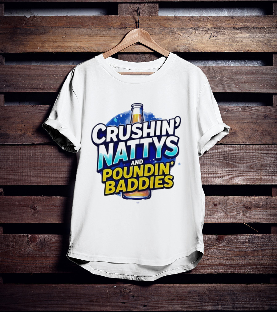 Crushin’ Nattys Poundin’ Baddies Beer Bottle Design T-Shirt