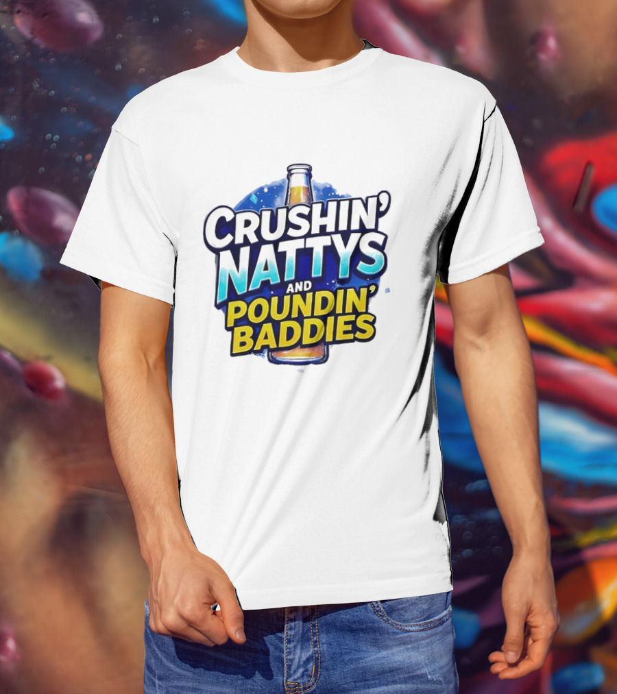 Crushin’ Nattys Poundin’ Baddies Beer Bottle Design T-Shirt