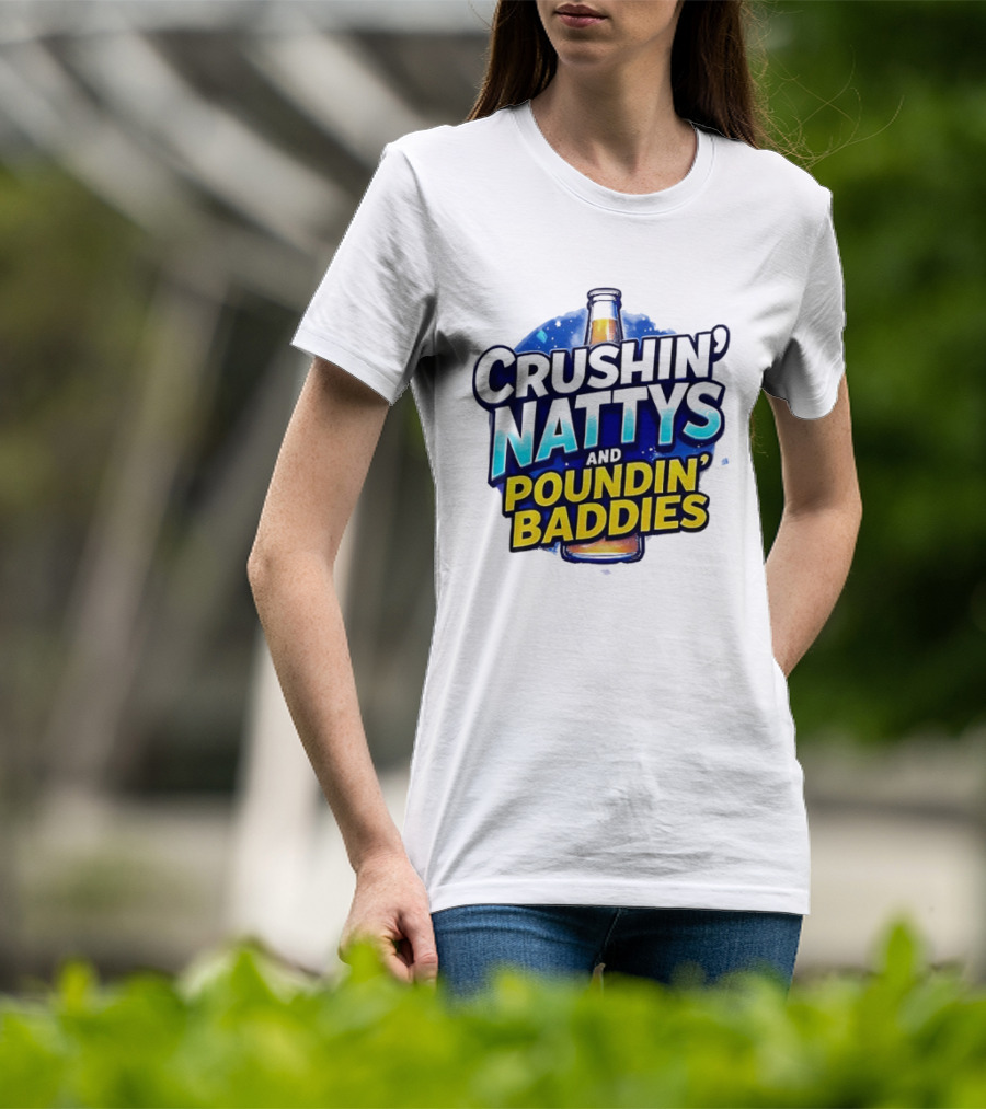 Crushin’ Nattys Poundin’ Baddies Beer Bottle Design T-Shirt