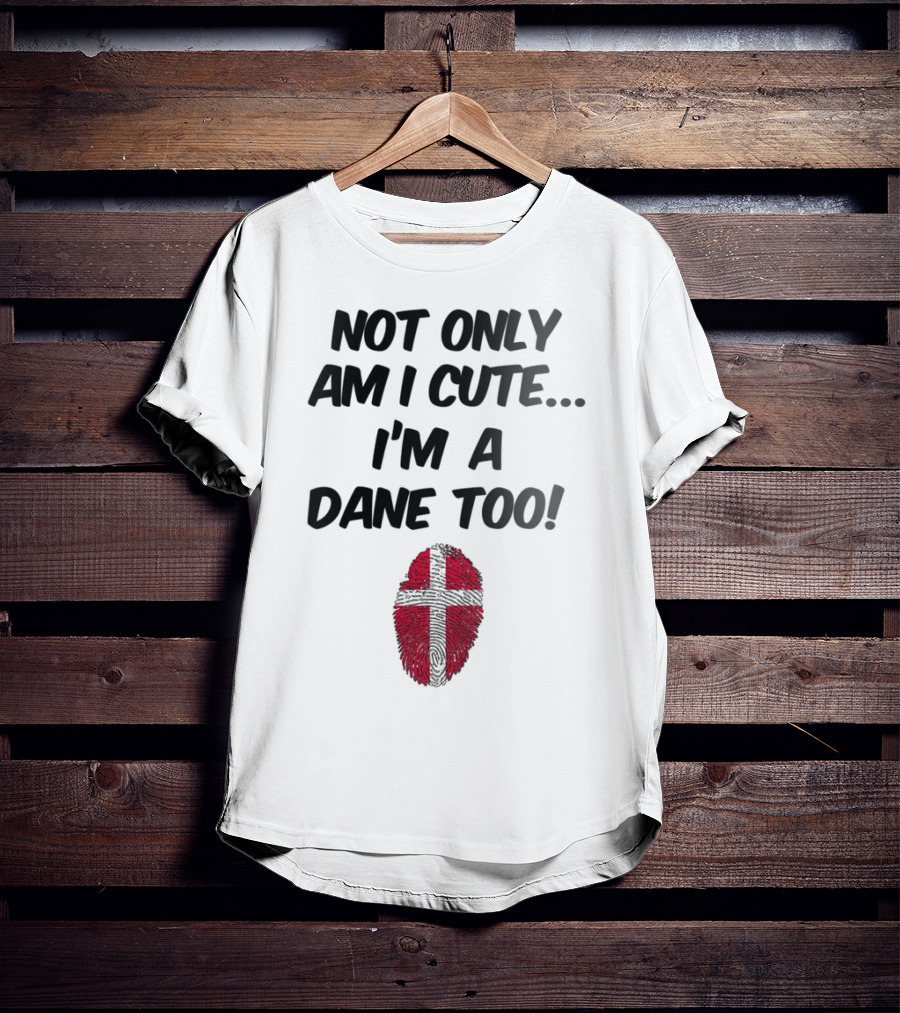 NOT ONLY AM I CUTE I'M A DANE TOO FINGERPRINT FLAG T-Shirt
