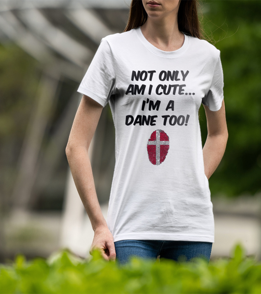 NOT ONLY AM I CUTE I'M A DANE TOO FINGERPRINT FLAG T-Shirt