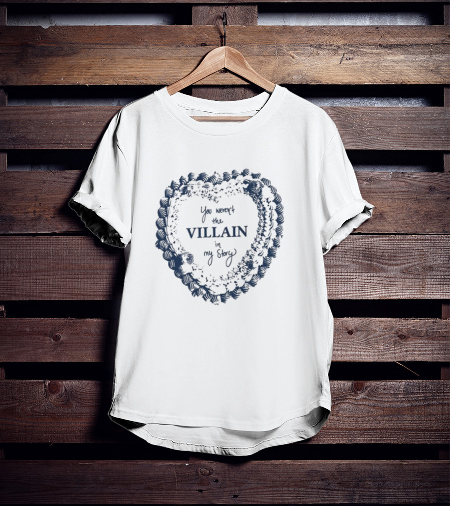 Candiceking You Weren't The Villain In My Story Heart Shape Design T-Shirt