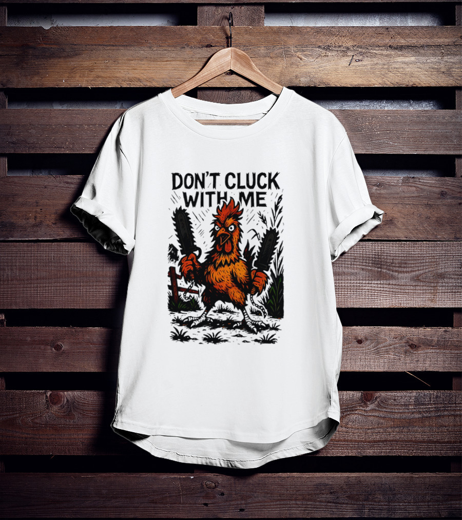 Chainsaw Chick Don’t Cluck With Me Fierce Chicken Holding Dual Chainsaw T-Shirt