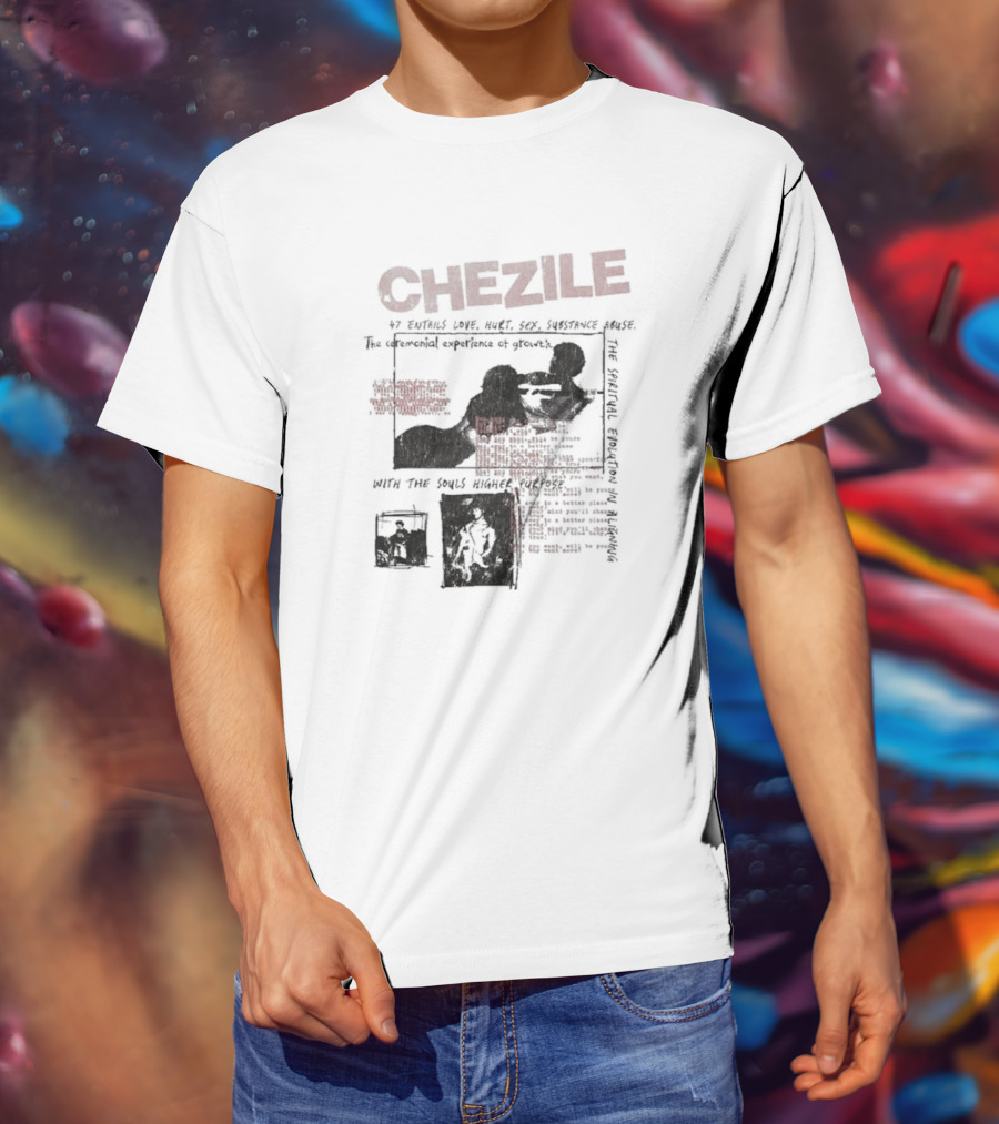 Chezile 47 Entails Love Hurt Sex Substance Abuse The Ceremonial Experience Of Growth T-Shirt
