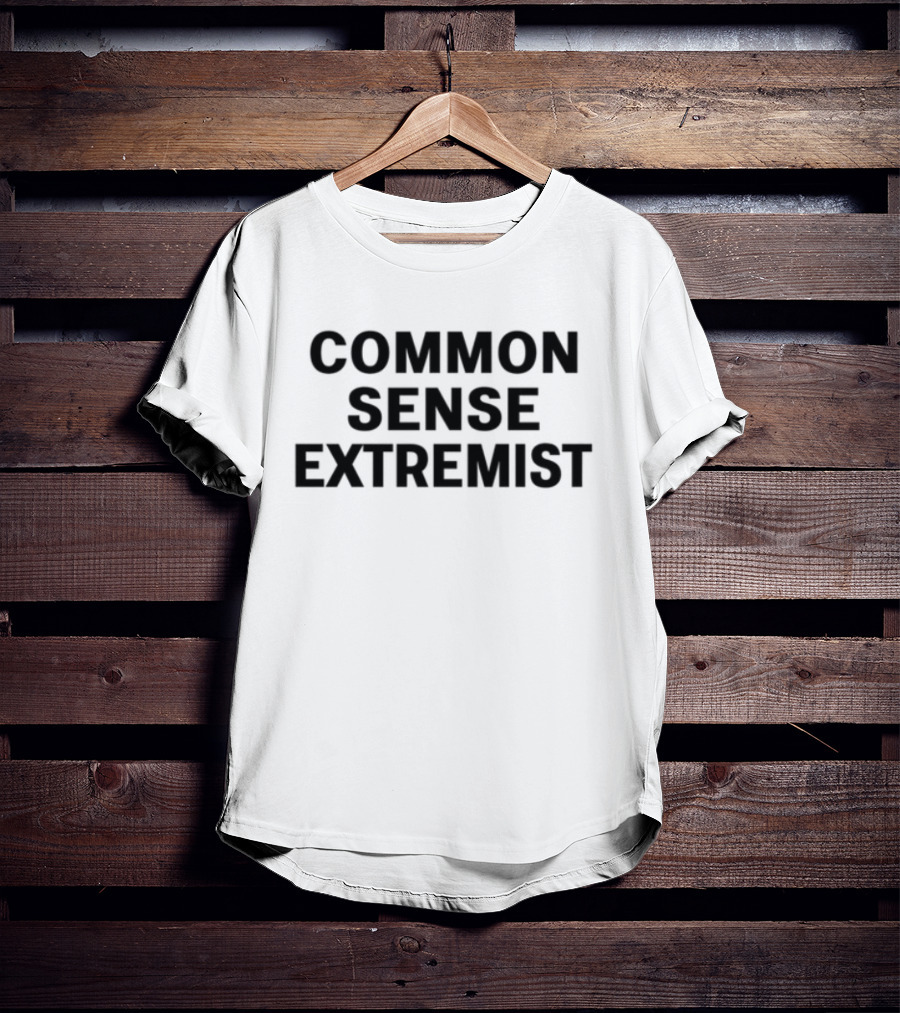Common Sense Extremist Text Bold Minimalist Statement T-Shirt